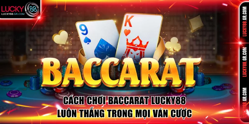 Cách chơi Baccarat