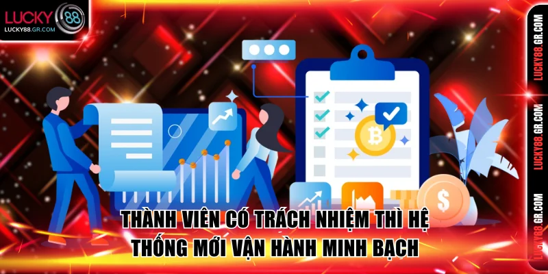 Thành viên có trách nhiệm thì hệ thống mới vận hành minh bạch
