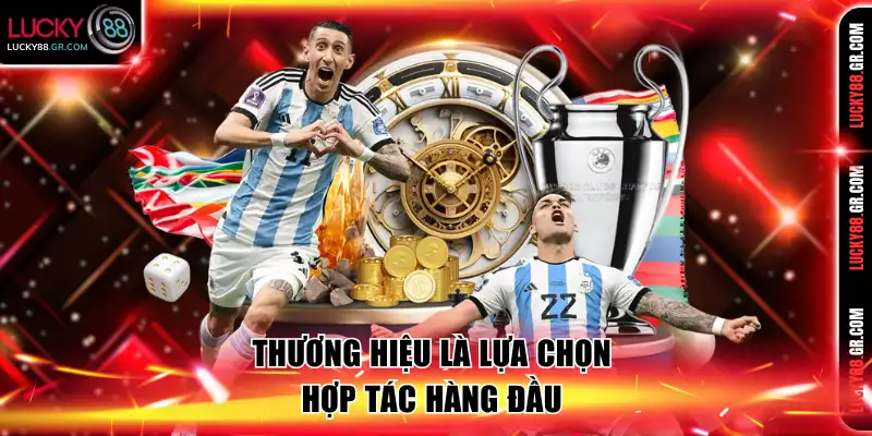 Thương hiệu là lựa chọn hợp tác hàng đầu