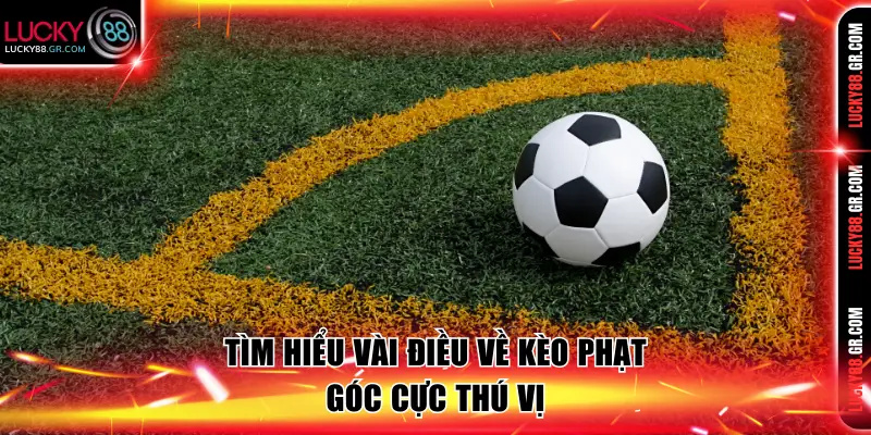 Tìm hiểu vài điều về kèo phạt góc
